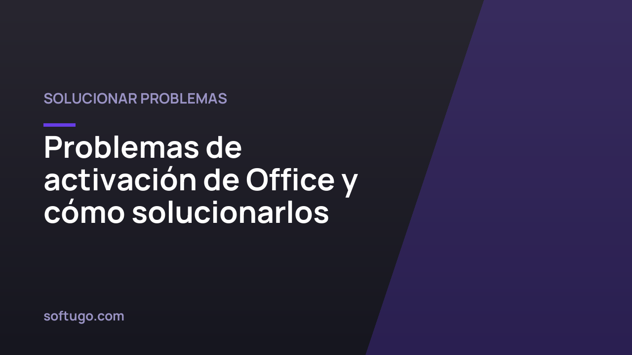 Problemas de activación de Office y cómo solucionarlos